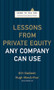 Lessons from Private Equity Any Company Can Use by Orit Gadiesh, Hugh Macarthur, 9781422124956