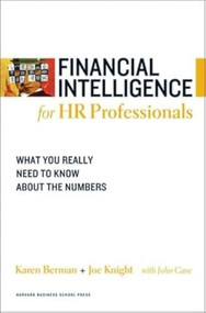 Financial Intelligence for HR Professionals (What You Really Need to Know About the Numbers) by Karen Berman, Joe Knight, John Case, 9781422119136