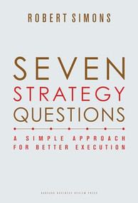 Seven Strategy Questions (A Simple Approach for Better Execution) by Robert Simons, 9781422133323