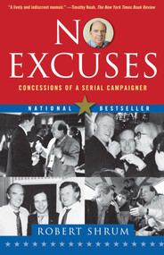 No Excuses (Concessions of a Serial Campaigner) by Robert Shrum, 9780743296526