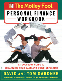 The Motley Fool Personal Finance Workbook (A Foolproof Guide to Organizing Your Cash and Building Wealth) by David Gardner, Tom Gardner, 9780743229975
