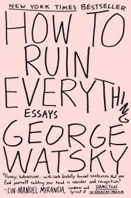 How to Ruin Everything (Essays) by George Watsky, 9780147515995
