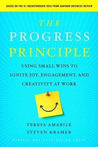 The Progress Principle (Using Small Wins to Ignite Joy, Engagement, and Creativity at Work) by Teresa Amabile, Steven Kramer, 9781422198575