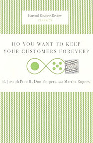 Do You Want to Keep Your Customers Forever? by Joseph B. Pine II, Don Peppers, Martha Rogers, 9781422140277
