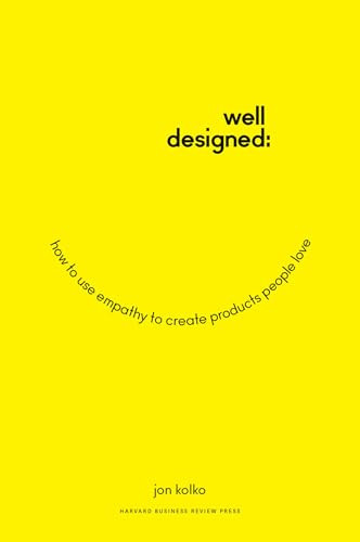 Well-Designed (How to Use Empathy to Create Products People Love) by Jon Kolko, 9781625274793