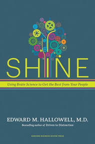 Shine (Using Brain Science to Get the Best from Your People) by Ned Hallowell, 9781591399230