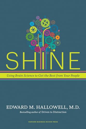 Shine (Using Brain Science to Get the Best from Your People) by Ned Hallowell, 9781591399230