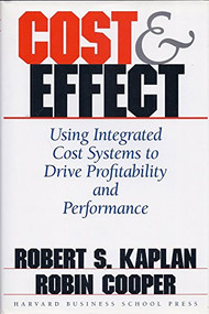 Cost & Effect (Using Integrated Cost Systems to Drive Profitability and Performance) by Robert S. Kaplan, Robin Cooper, 9780875847887