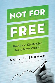 Not for Free (Revenue Strategies for a New World) by Saul J. Berman, 9781422131671