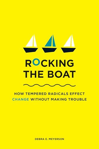 Rocking the Boat (How Tempered Radicals Effect Change Without Making Trouble) by Debra E. Meyerson, 9781422121382