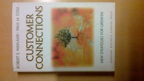 Customer Connections (New Strategies for Growth) by Robert E. Wayland, Paul M. Cole, 9780875847993
