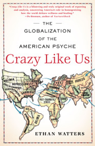 Crazy Like Us (The Globalization of the American Psyche) by Ethan Watters, 9781416587095