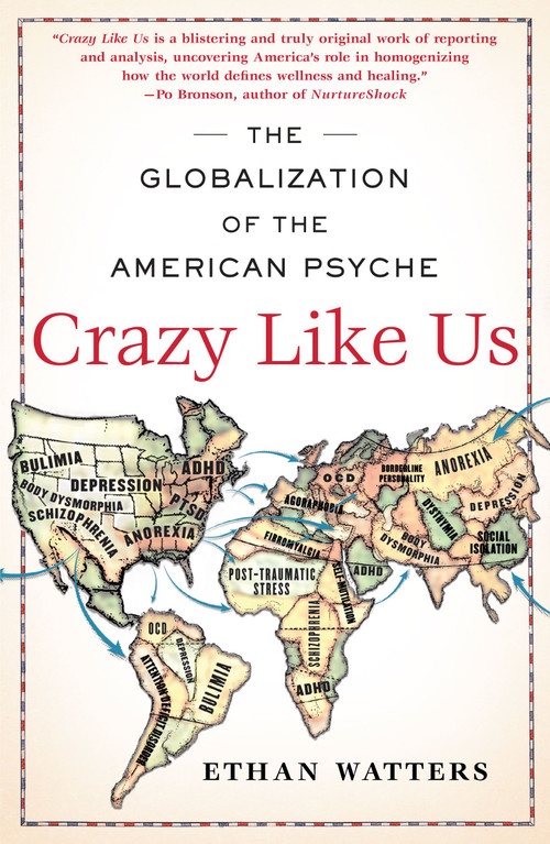 Crazy Like Us (The Globalization of the American Psyche) by Ethan Watters, 9781416587095