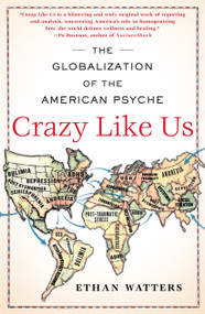 Crazy Like Us (The Globalization of the American Psyche) by Ethan Watters, 9781416587095
