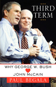 Third Term (Why George W. Bush (Hearts) John McCain) by Paul Begala, 9781439102138