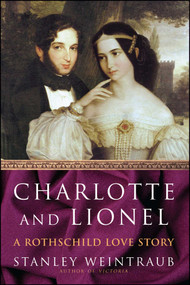 Charlotte and Lionel (A Rothschild Love Story) by Stanley Weintraub, 9781416573326