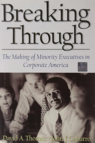 Breaking Through (The Making of Minority Executives in Corporate America) by David A. Thomas, John J. Gabarro, 9780875848662