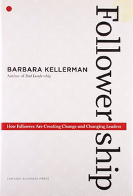 Followership (How Followers Are Creating Change and Changing Leaders) by Barbara Kellerman, 9781422103685