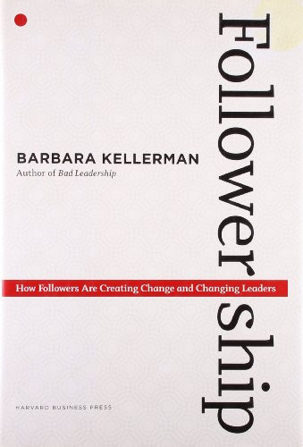 Followership (How Followers Are Creating Change and Changing Leaders) by Barbara Kellerman, 9781422103685