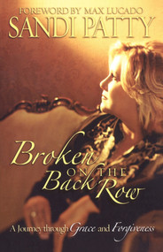 Broken on the Back Row (A Journey Through Grace and Forgiveness) by Sandi Patty, 9781582297002