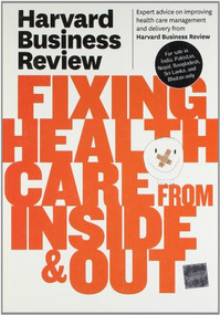 Harvard Business Review on Fixing Healthcare from Inside & Out by Harvard Business Review, 9781422162583