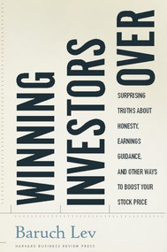 Winning Investors Over (Surprising Truths About Honesty, Earnings Guidance, and Other Ways to Boost Your Stock Price) by Baruch Lev, 9781422115022