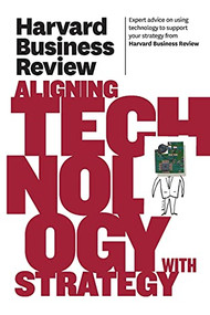 Harvard Business Review on Aligning Technology with Strategy by Harvard Business Review, 9781422162477