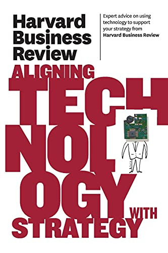 Harvard Business Review on Aligning Technology with Strategy by Harvard Business Review, 9781422162477