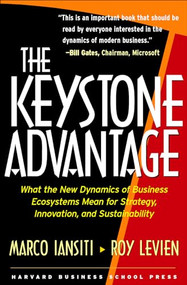 The Keystone Advantage (What the New Dynamics of Business Ecosystems Mean for Strategy, Innovation, and Sustainability) by Marco Iansiti, Roy Levien, 9781591393078