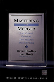 Mastering the Merger (Four Critical Decisions That Make or Break the Deal) by David Harding, Sam Rovit, 9781591394389
