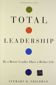 Total Leadership (Be a Better Leader, Have a Richer Life) by Stewart D. Friedman, 9781422103289