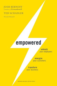 Empowered (Unleash Your Employees, Energize Your Customers, and Transform Your Business) by Josh Bernoff, Ted Schadler, 9781422155639