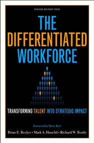 The Differentiated Workforce (Translating Talent into Strategic Impact) by Brian E. Becker, Mark A. Huselid, Richard W. Beatty, 9781422104460