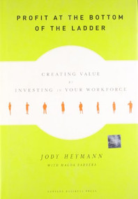 Profit at the Bottom of the Ladder (Creating Value by Investing in Your Workforce) by Jody Heymann, 9781422123119