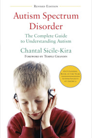 Autism Spectrum Disorder (revised) (The Complete Guide to Understanding Autism) by Chantal Sicile-Kira, 9780399166631