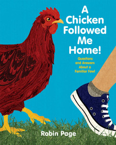A Chicken Followed Me Home! (Questions and Answers about a Familiar Fowl) by Robin Page, Robin Page, 9781481410281