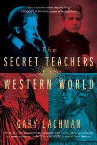 The Secret Teachers of the Western World by Gary Lachman, 9780399166808