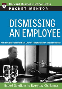 Dismissing an Employee (Expert Solutions to Everyday Challenges) by Harvard Business Review, 9781422118849