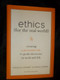 Ethics for the Real World (Creating a Personal Code to Guide Decisions in Work and Life) by Ronald A. Howard, Clinton D. Korver, Bill Birchard, 9781422121061