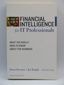 Financial Intelligence for IT Professionals (What You Really Need to Know About the Numbers) by Karen Berman, Joe Knight, John Case, 9781422119143