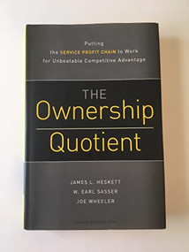 The Ownership Quotient (Putting the Service Profit Chain to Work for Unbeatable Competitive Advantage) by James L. Heskett, W. Earl Sasser, Joe Wheeler, 9781422110232