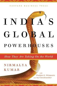 India's Global Powerhouses (How They Are Taking on the World) by Nirmalya Kumar, 9781422147627