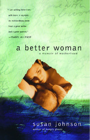 A Better Woman (A Memoir of Motherhood) by Susan Johnson, 9780743432979