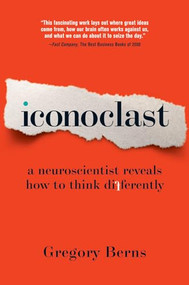 Iconoclast (A Neuroscientist Reveals How to Think Differently) by Gregory Berns, 9781422133309