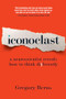 Iconoclast (A Neuroscientist Reveals How to Think Differently) by Gregory Berns, 9781422133309