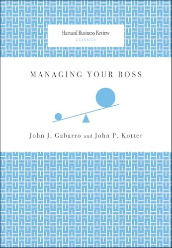 Managing Your Boss by John J. Gabarro, John P. Kotter, 9781422122884