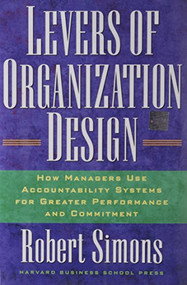 Levers Of Organization Design (How Managers Use Accountability Systems For Greater Performance And Commitment) by Robert Simons, 9781591392835