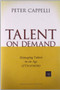 Talent on Demand (Managing Talent in an Age of Uncertainty) by Peter Cappelli, 9781422104477