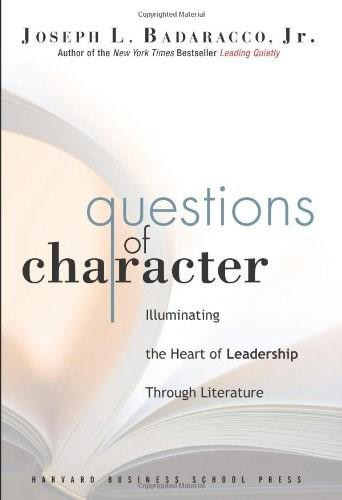 Questions of Character (Illuminating the Heart of Leadership Through Literature) by Joseph L. Badaracco Jr., 9781591399681