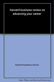 Harvard Business Review on Advancing Your Career by Harvard Business Review, 9781422172230